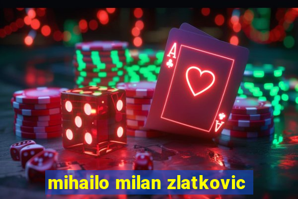 mihailo milan zlatkovic